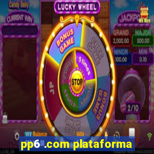 pp6 .com plataforma